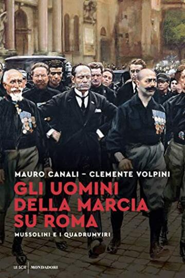 Gli uomini della marcia su Roma: Mussolini e i quadrumviri